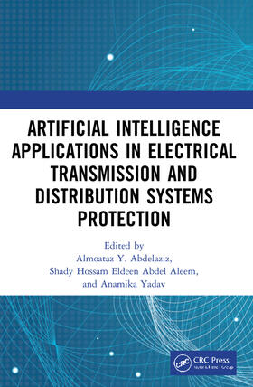 Abdelaziz / Yadav / Abdel Aleem |  Artificial Intelligence Applications in Electrical Transmission and Distribution Systems Protection | Buch |  Sack Fachmedien