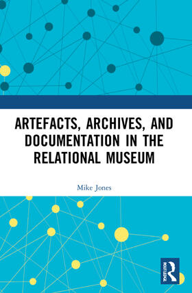 Jones |  Artefacts, Archives, and Documentation in the Relational Museum | Buch |  Sack Fachmedien