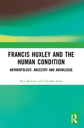 Roberts / Itten |  Francis Huxley and the Human Condition | Buch |  Sack Fachmedien