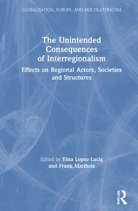 Lopez-Lucia / Mattheis |  The Unintended Consequences of Interregionalism | Buch |  Sack Fachmedien