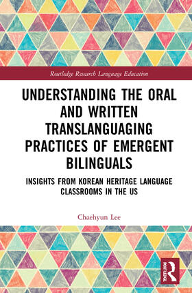 Lee |  Understanding the Oral and Written Translanguaging Practices of Emergent Bilinguals | Buch |  Sack Fachmedien