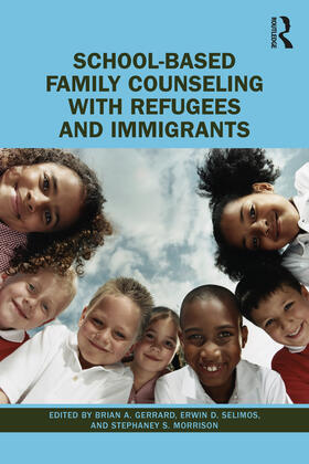 Gerrard / Selimos / Morrison |  School-Based Family Counseling with Refugees and Immigrants | Buch |  Sack Fachmedien