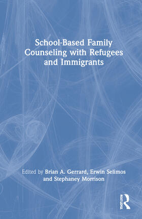 Gerrard / Selimos / Morrison |  School-Based Family Counseling with Refugees and Immigrants | Buch |  Sack Fachmedien