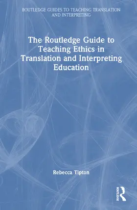 Tipton |  The Routledge Guide to Teaching Ethics in Translation and Interpreting Education | Buch |  Sack Fachmedien