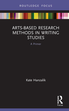 Hanzalik |  Arts-Based Research Methods in Writing Studies | Buch |  Sack Fachmedien