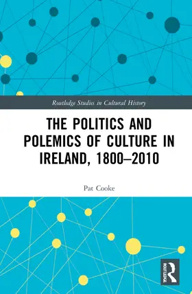 Cooke |  The Politics and Polemics of Culture in Ireland, 1800-2010 | Buch |  Sack Fachmedien