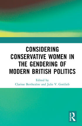 Berthezène / V. Gottlieb |  Considering Conservative Women in the Gendering of Modern British Politics | Buch |  Sack Fachmedien
