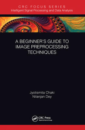 Chaki / Dey |  A Beginner's Guide to Image Preprocessing Techniques | Buch |  Sack Fachmedien