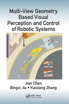 Chen / Jia / Zhang |  Multi-View Geometry Based Visual Perception and Control of Robotic Systems | Buch |  Sack Fachmedien