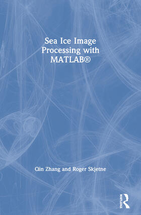 Zhang / Skjetne |  Sea Ice Image Processing with MATLAB® | Buch |  Sack Fachmedien