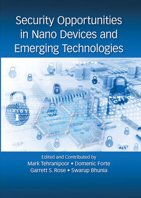 Tehranipoor / Forte / Rose |  Security Opportunities in Nano Devices and Emerging Technologies | Buch |  Sack Fachmedien