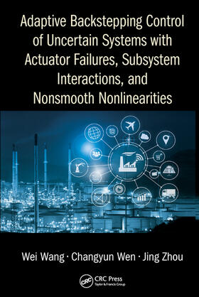 Wang / Wen / Zhou |  Adaptive Backstepping Control of Uncertain Systems with Actuator Failures, Subsystem Interactions, and Nonsmooth Nonlinearities | Buch |  Sack Fachmedien