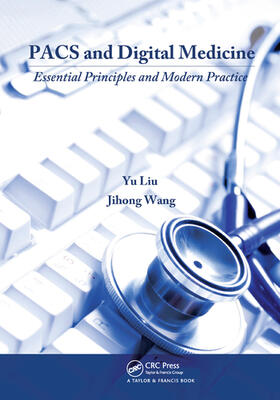 Liu / Wang |  PACS and Digital Medicine | Buch |  Sack Fachmedien