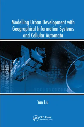 Liu |  Modelling Urban Development with Geographical Information Systems and Cellular Automata | Buch |  Sack Fachmedien