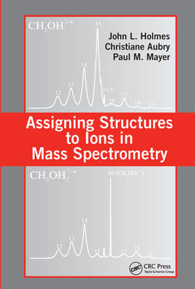 Holmes / Aubry / Mayer |  Assigning Structures to Ions in Mass Spectrometry | Buch |  Sack Fachmedien
