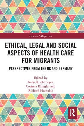 Kuehlmeyer / Klingler / Huxtable | Ethical, Legal and Social Aspects of Healthcare for Migrants | Buch | 978-0-367-58247-0 | sack.de