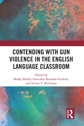 Bickmore / Shaffer / Rumohr-Voskuil |  Contending with Gun Violence in the English Language Classroom | Buch |  Sack Fachmedien