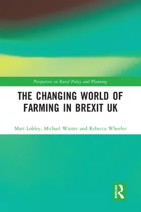 Lobley / Winter / Wheeler |  The Changing World of Farming in Brexit UK | Buch |  Sack Fachmedien