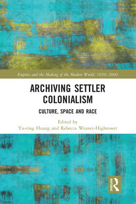 Huang / Weaver-Hightower |  Archiving Settler Colonialism | Buch |  Sack Fachmedien