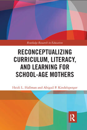 Hallman / Kindelsperger |  Reconceptualizing Curriculum, Literacy, and Learning for School-Age Mothers | Buch |  Sack Fachmedien