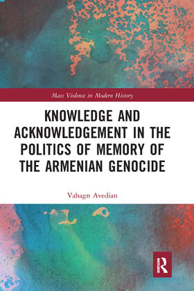 Avedian |  Knowledge and Acknowledgement in the Politics of Memory of the Armenian Genocide | Buch |  Sack Fachmedien