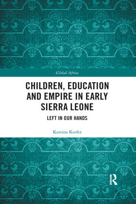 Keefer |  Children, Education and Empire in Early Sierra Leone | Buch |  Sack Fachmedien