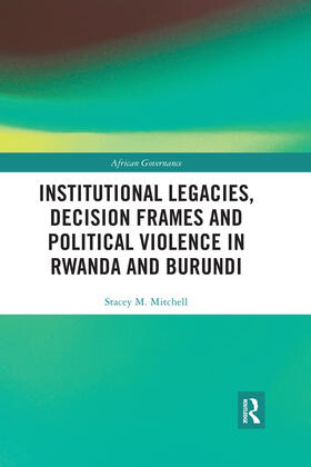 Mitchell |  Institutional Legacies, Decision Frames and Political Violence in Rwanda and Burundi | Buch |  Sack Fachmedien