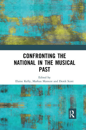 Kelly / Mantere / Scott |  Confronting the National in the Musical Past | Buch |  Sack Fachmedien