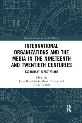 Brendebach / Herzer / Tworek |  International Organizations and the Media in the Nineteenth and Twentieth Centuries | Buch |  Sack Fachmedien