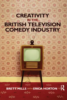 Mills / Horton |  Creativity in the British Television Comedy Industry | Buch |  Sack Fachmedien