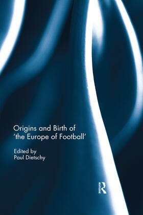 Dietschy |  Origins and Birth of the Europe of football | Buch |  Sack Fachmedien
