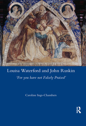 Ings-Chambers |  Louisa Waterford and John Ruskin: 'For You Have Not Falsely Praised' | Buch |  Sack Fachmedien