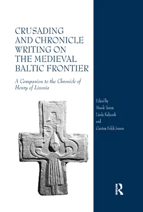 Tamm / Kaljundi / Jensen |  Crusading and Chronicle Writing on the Medieval Baltic Frontier | Buch |  Sack Fachmedien