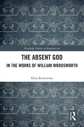 Borkowska |  The Absent God in the Works of William Wordsworth | Buch |  Sack Fachmedien