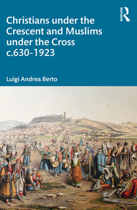 Berto |  Christians under the Crescent and Muslims under the Cross c.630 - 1923 | Buch |  Sack Fachmedien