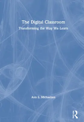 S. Michaelsen |  The Digital Classroom: Transforming the Way We Learn | Buch |  Sack Fachmedien