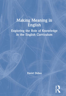 Didau |  Making Meaning in English: Exploring the Role of Knowledge in the English Curriculum | Buch |  Sack Fachmedien