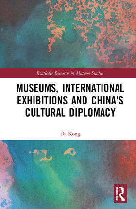 Kong |  Museums, International Exhibitions and China's Cultural Diplomacy | Buch |  Sack Fachmedien