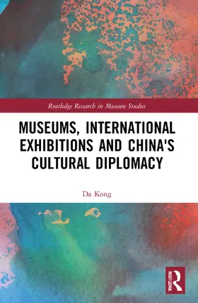 Kong |  Museums, International Exhibitions and China's Cultural Diplomacy | Buch |  Sack Fachmedien