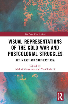 Yamamura / Li |  Visual Representations of the Cold War and Postcolonial Struggles | Buch |  Sack Fachmedien