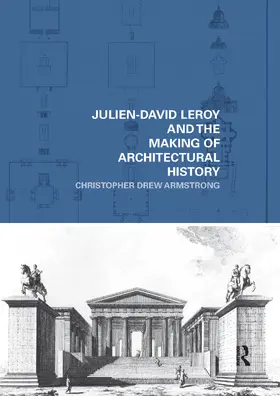 Armstrong |  Julien-David Leroy and the Making of Architectural History | Buch |  Sack Fachmedien