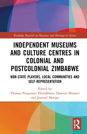 Thondhlana / Mataga / Munjeri |  Independent Museums and Culture Centres in Colonial and Post-colonial Zimbabwe | Buch |  Sack Fachmedien