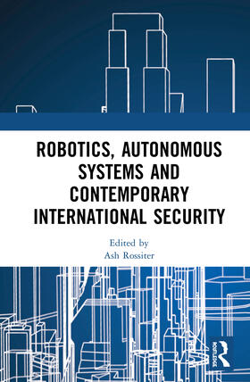 Rossiter | Robotics, Autonomous Systems and Contemporary International Security | Buch | 978-0-367-62374-6 | sack.de