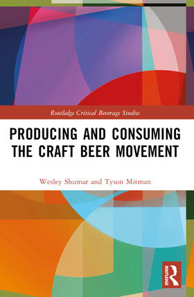 Mitman / Shumar |  Producing and Consuming the Craft Beer Movement | Buch |  Sack Fachmedien