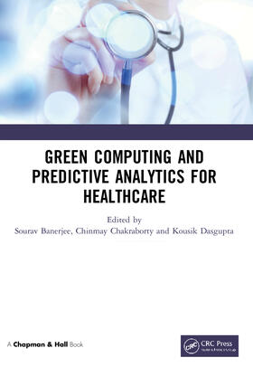 Chakraborty / Banerjee / Dasgupta |  Green Computing and Predictive Analytics for Healthcare | Buch |  Sack Fachmedien