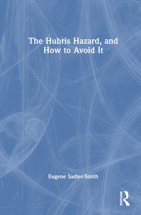 Sadler-Smith |  The Hubris Hazard, and How to Avoid It | Buch |  Sack Fachmedien