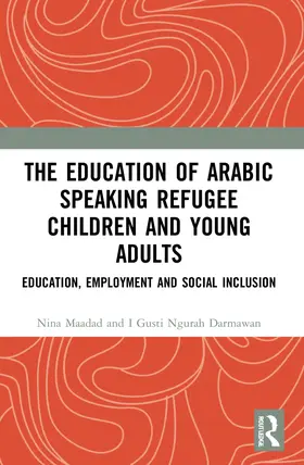 Maadad / Darmawan |  The Education of Arabic Speaking Refugee Children and Young Adults | Buch |  Sack Fachmedien