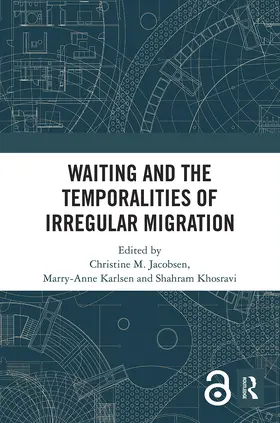 Jacobsen / Karlsen / Khosravi |  Waiting and the Temporalities of Irregular Migration | Buch |  Sack Fachmedien