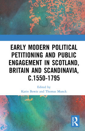 Bowie / Munck |  Early Modern Political Petitioning and Public Engagement in Scotland, Britain and Scandinavia, c.1550-1795 | Buch |  Sack Fachmedien