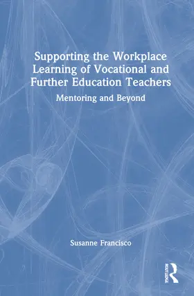 Francisco |  Supporting the Workplace Learning of Vocational and Further Education Teachers | Buch |  Sack Fachmedien